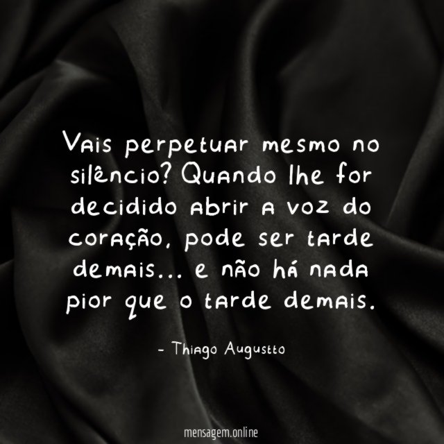 Vais perpetuar mesmo no silêncio