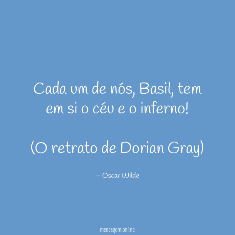 Cada um de nós, Basil, tem em si o céu e o inferno!