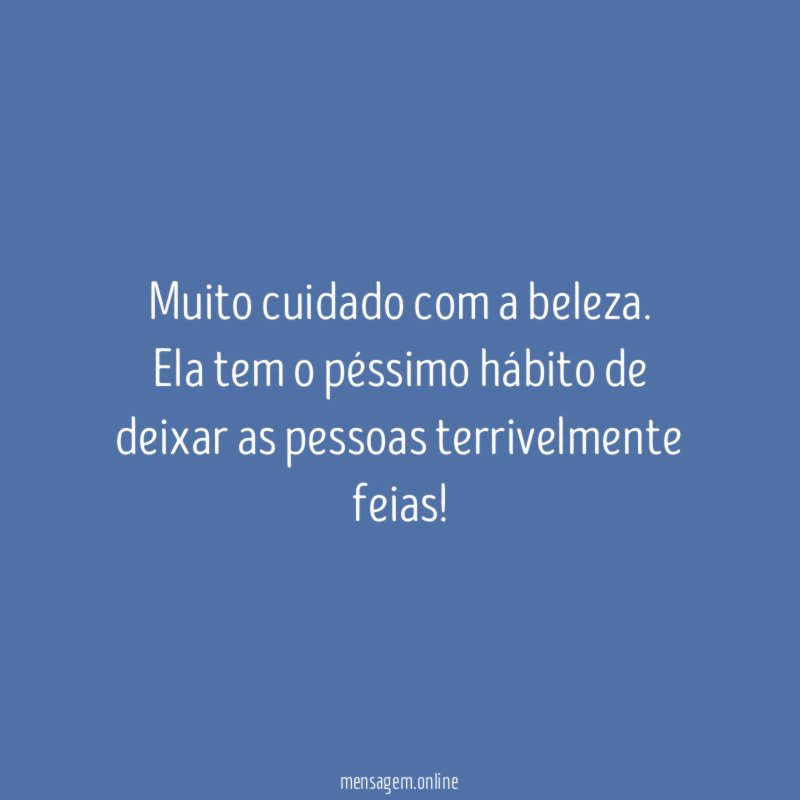 Muito cuidado com a beleza