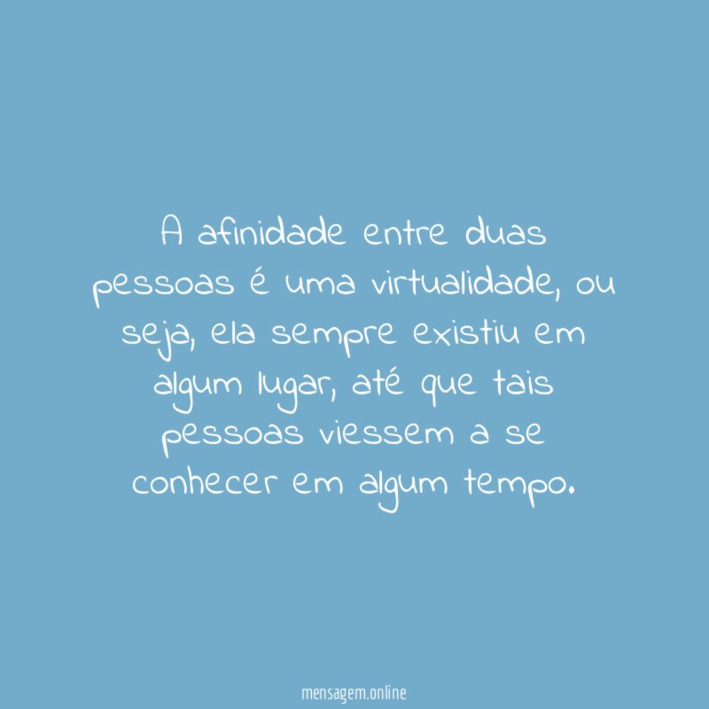 A afinidade entre duas pessoas é uma virtualidade