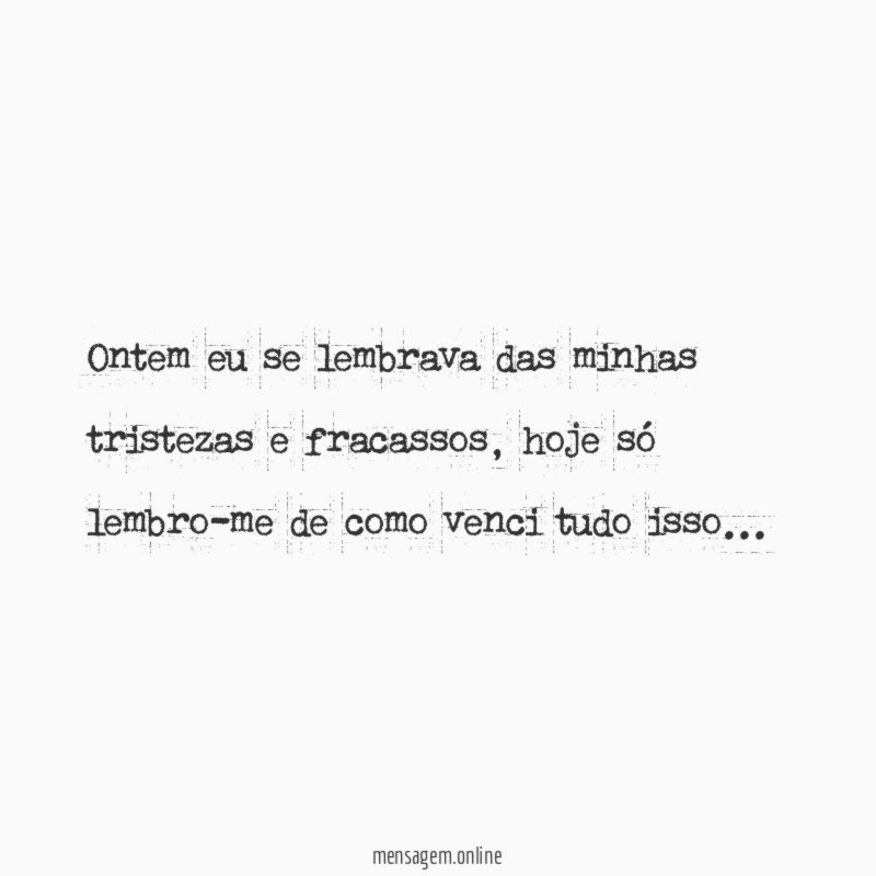 Ontem eu se lembrava das minhas tristezas e fracassos