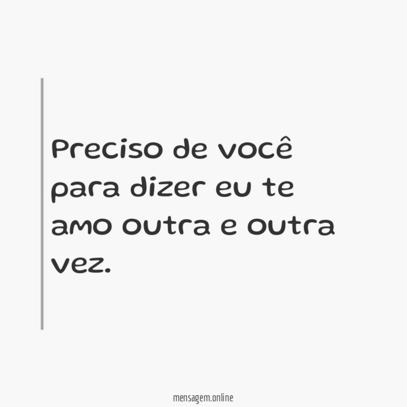 Preciso de você para dizer eu te amo outra e outra vez