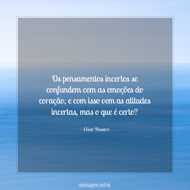 Os pensamentos incertos se confundem com as emoções do coração