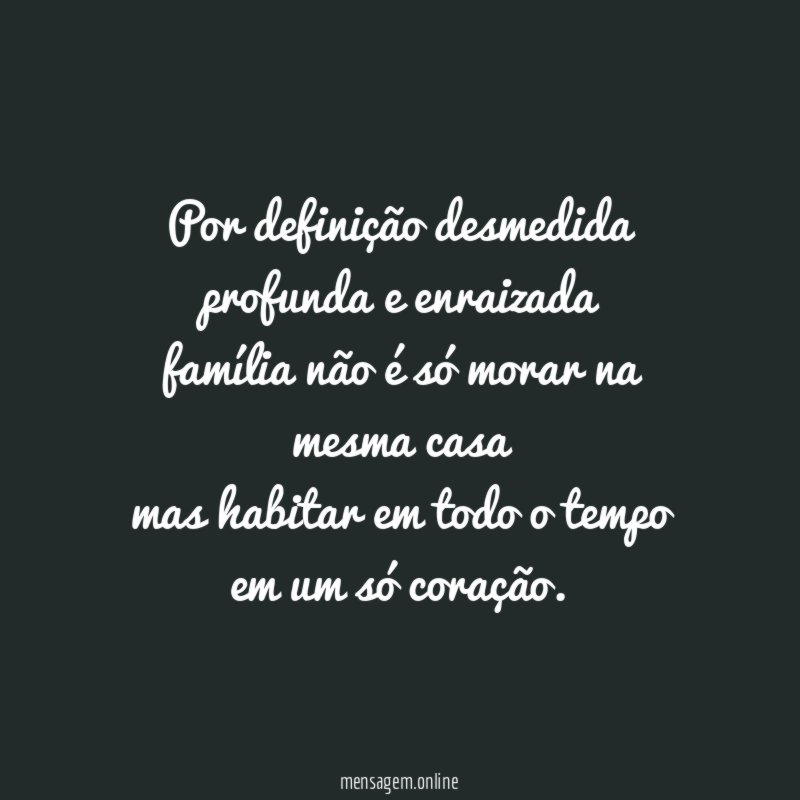 Por definição desmedida profunda e enraizada família não é só