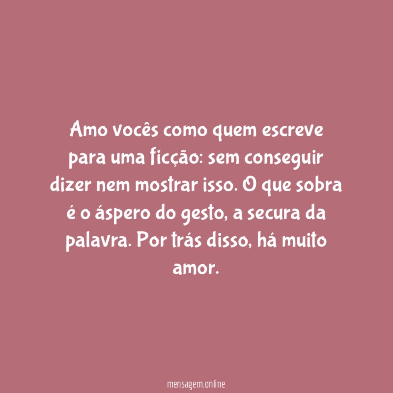 Amo vocês como quem escreve para uma ficção