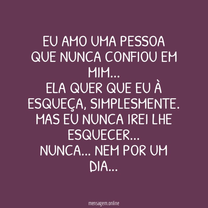 Eu amo uma pessoa que nunca confiou em mim