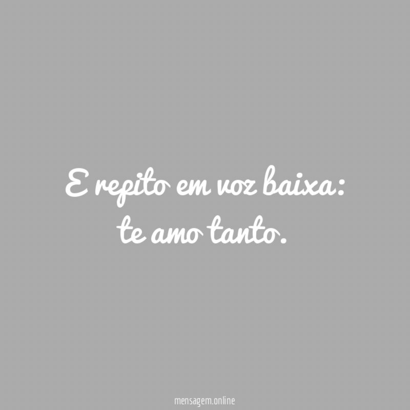 E repito em voz baixa
