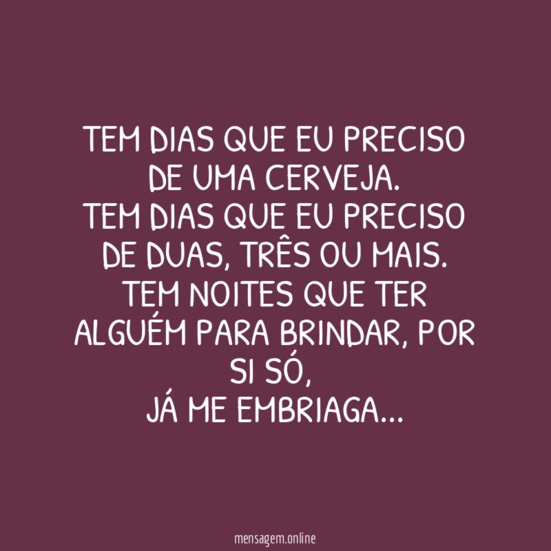 Tem dias que eu preciso de uma cerveja