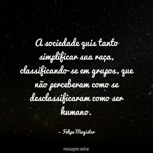 A sociedade quis tanto simplificar sua raça