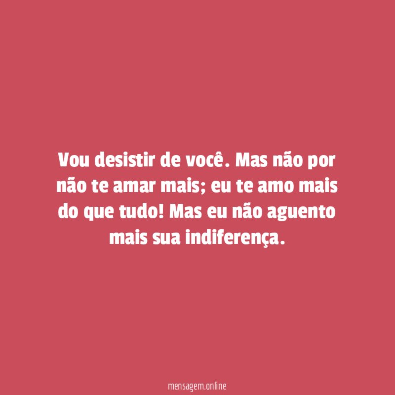 Vou desistir de você