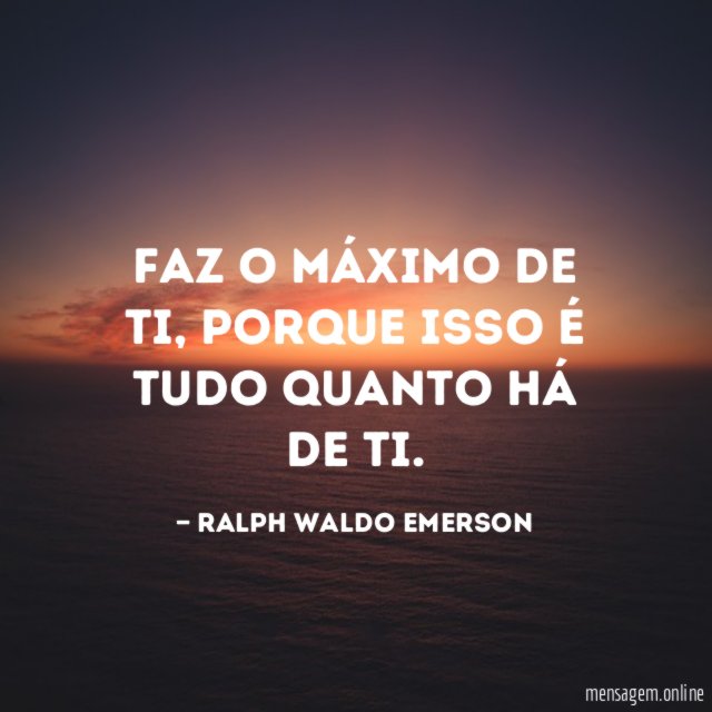 Faz o máximo de ti