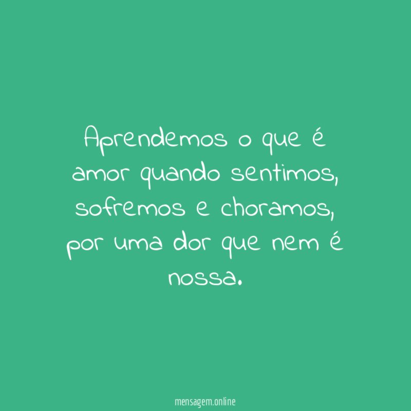 Aprendemos o que é amor quando sentimos