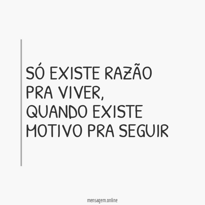 Só existe razão pra VIVER