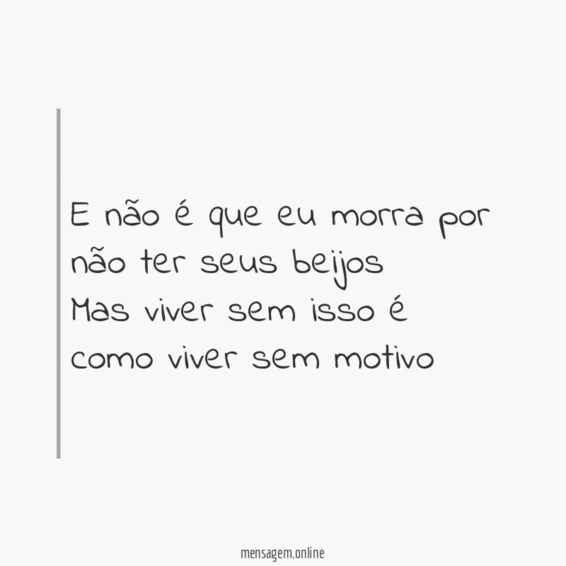 E não é que eu morra por não
