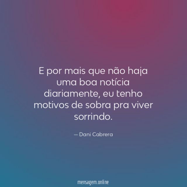 E por mais que não haja uma boa notícia diariamente
