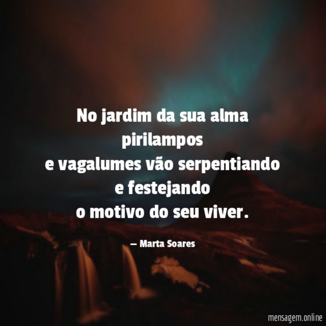 No jardim da sua alma pirilampos e vagalumes vão