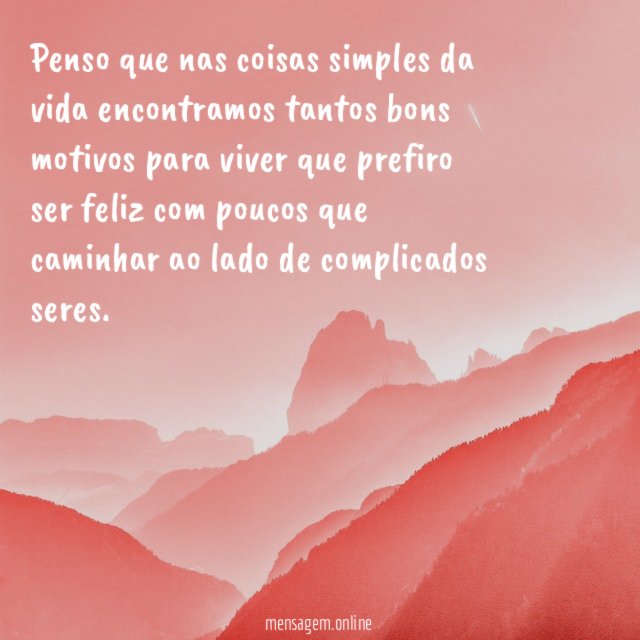 Penso que nas coisas simples da vida encontramos