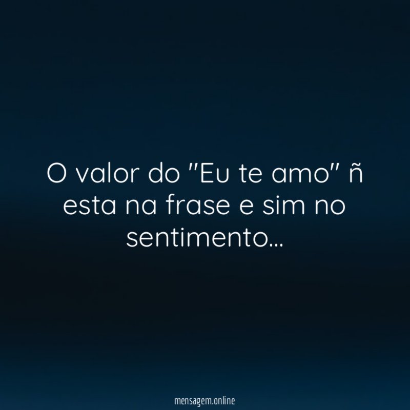 O valor do "Eu te amo" ñ esta