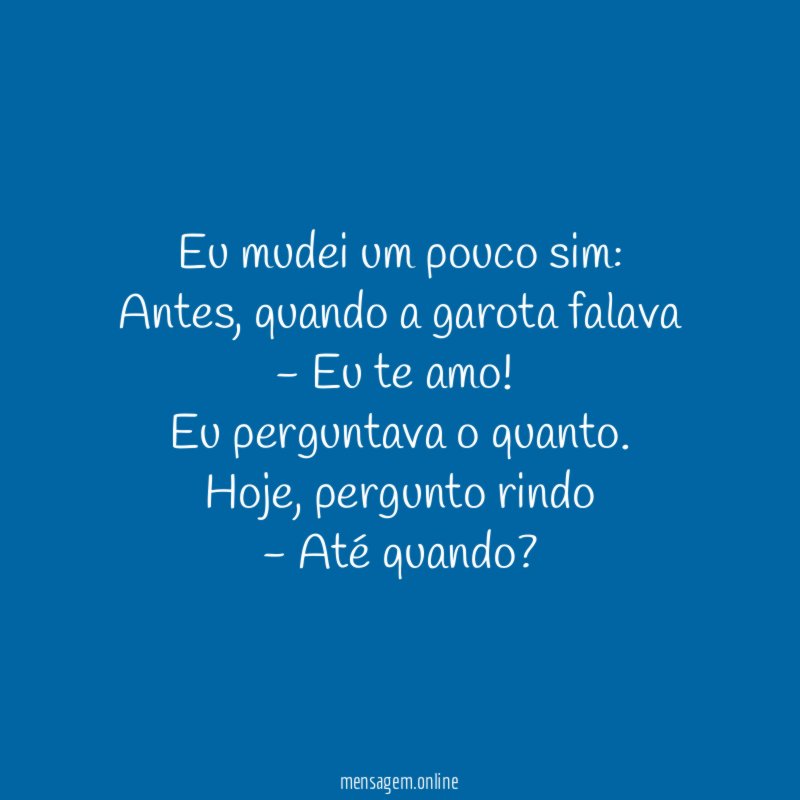 Eu mudei um pouco sim