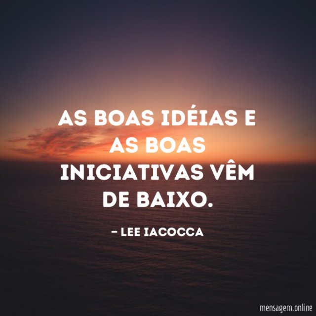 As boas idéias e as boas iniciativas vêm de baixo