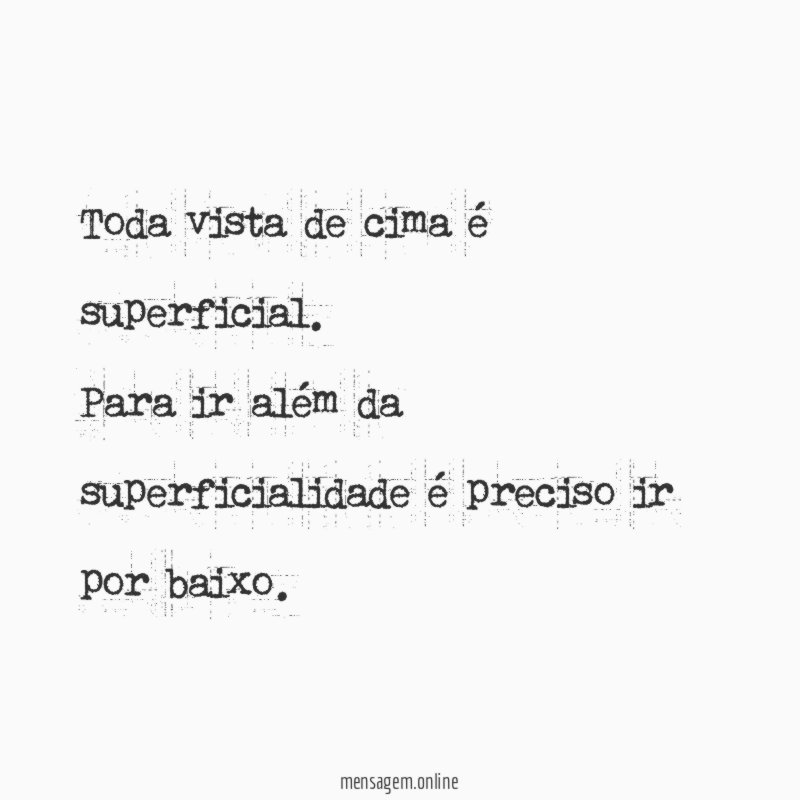 Toda vista de cima é superficial