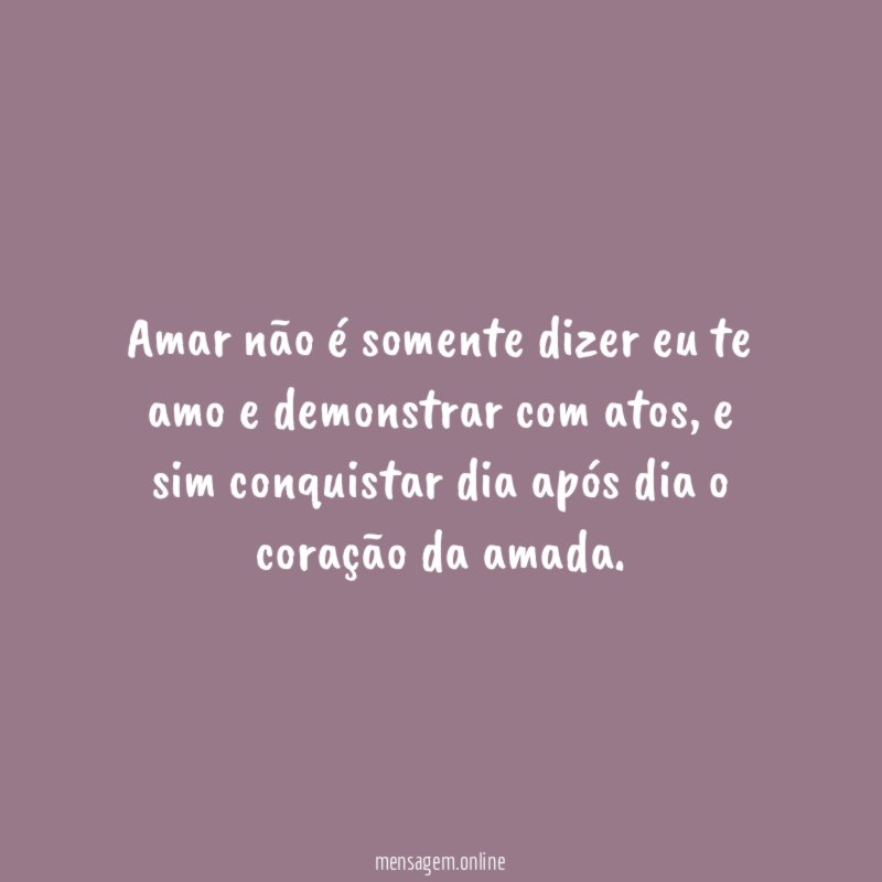Amar não é somente dizer eu te amo e demonstrar com atos