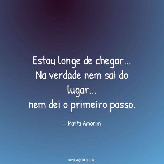 Estou longe de chegar