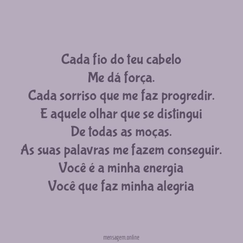 Cada fio do teu cabelo Me dá força