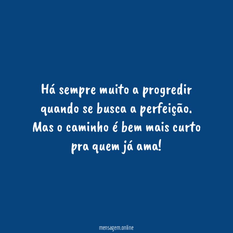 Há sempre muito a progredir quando se busca a perfeição