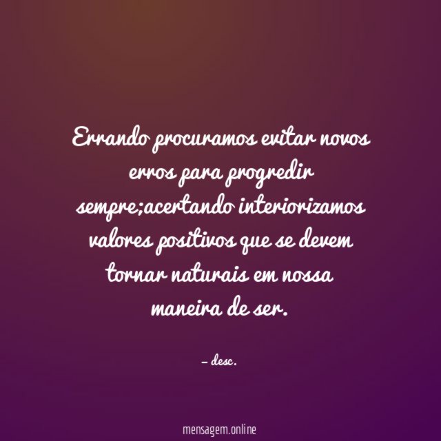Errando procuramos evitar novos erros para progredir sempre