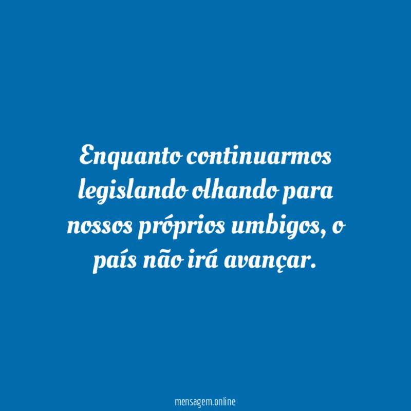 Enquanto continuarmos legislando olhando para nossos próprios umbigos
