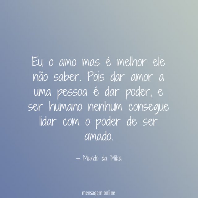 Eu o amo mas é melhor ele não saber