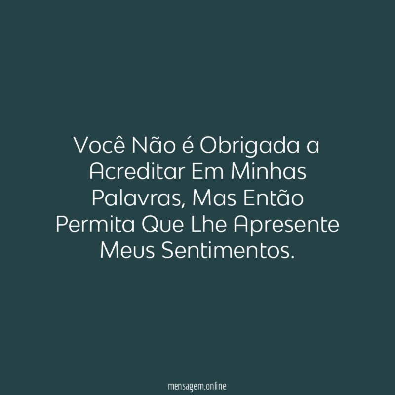 Você Não é Obrigada a Acreditar Em Minhas Palavras