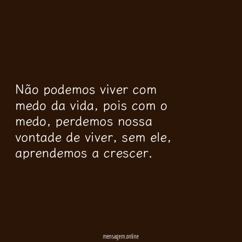 Não podemos viver com medo da vida