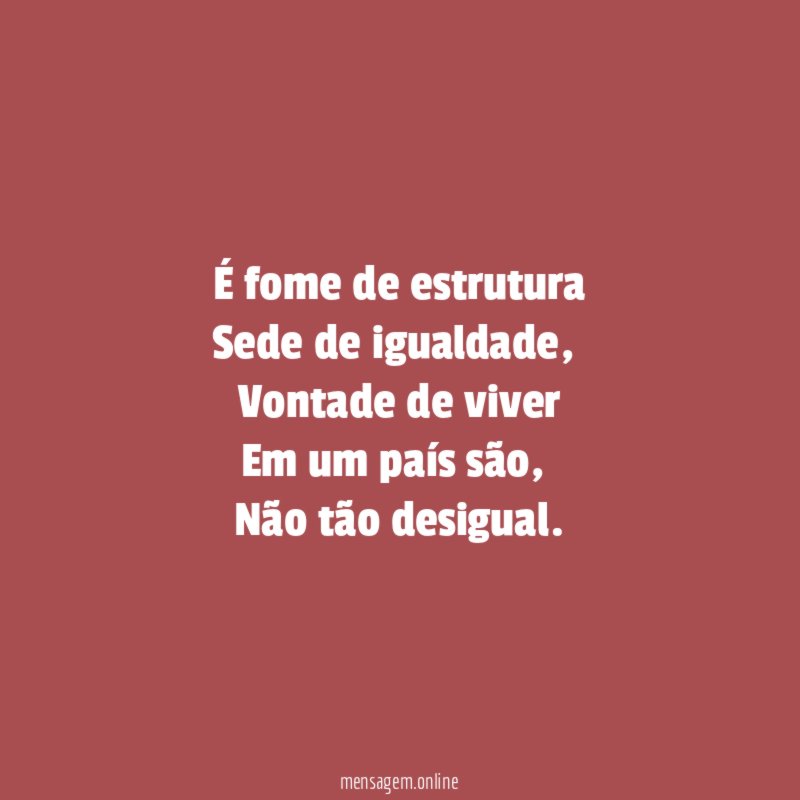 É fome de estrutura Sede de igualdade
