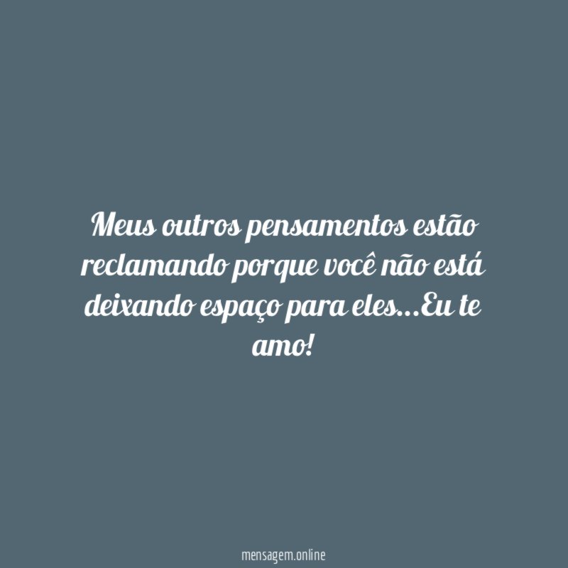 Meus outros pensamentos estão reclamando porque você não