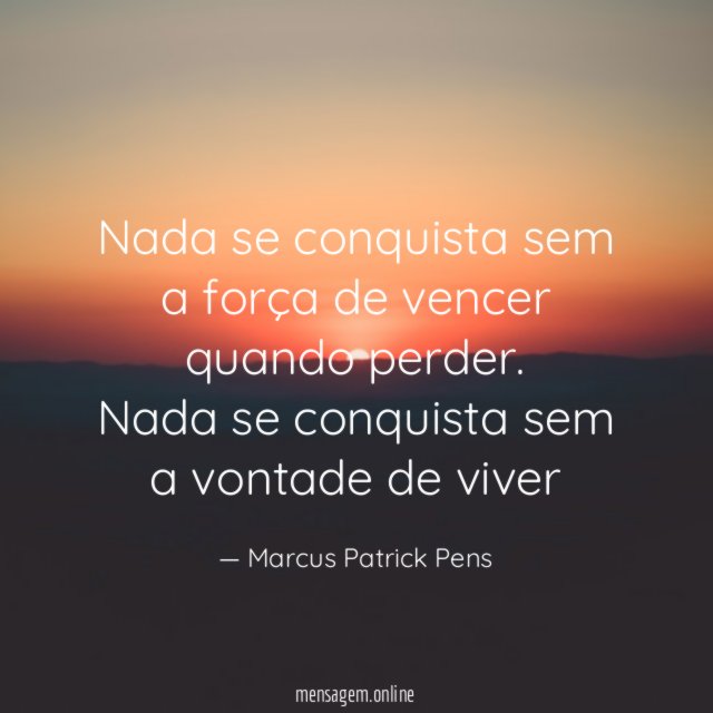 Nada se conquista sem a força de vencer quando perder