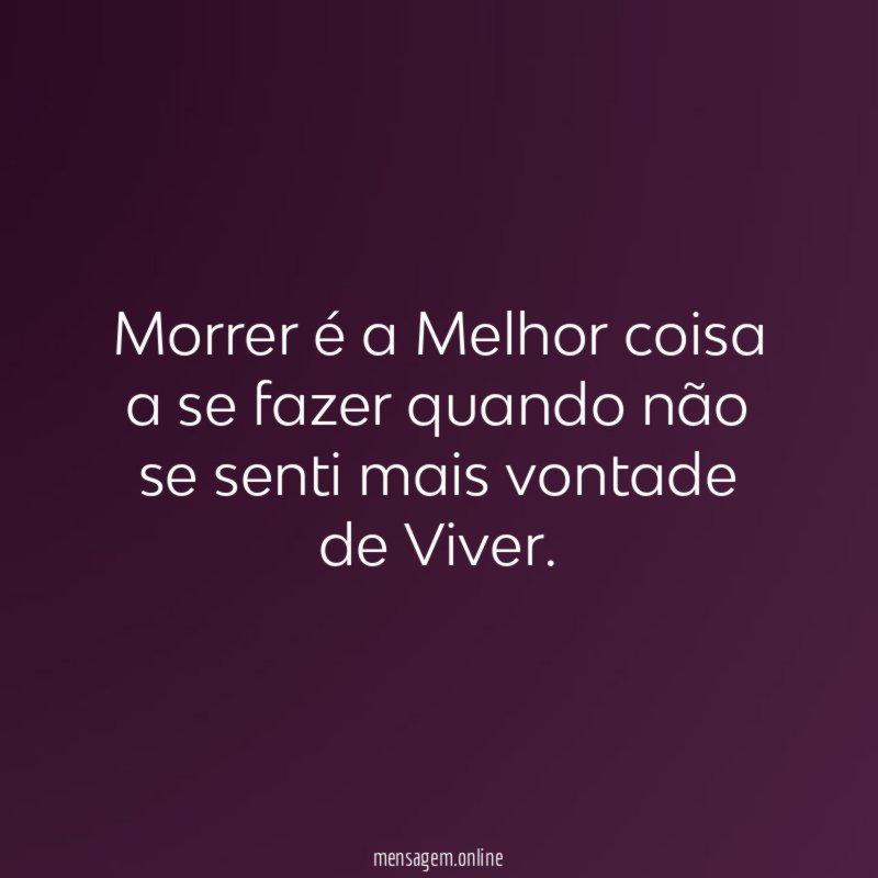 Morrer é a Melhor coisa a se fazer