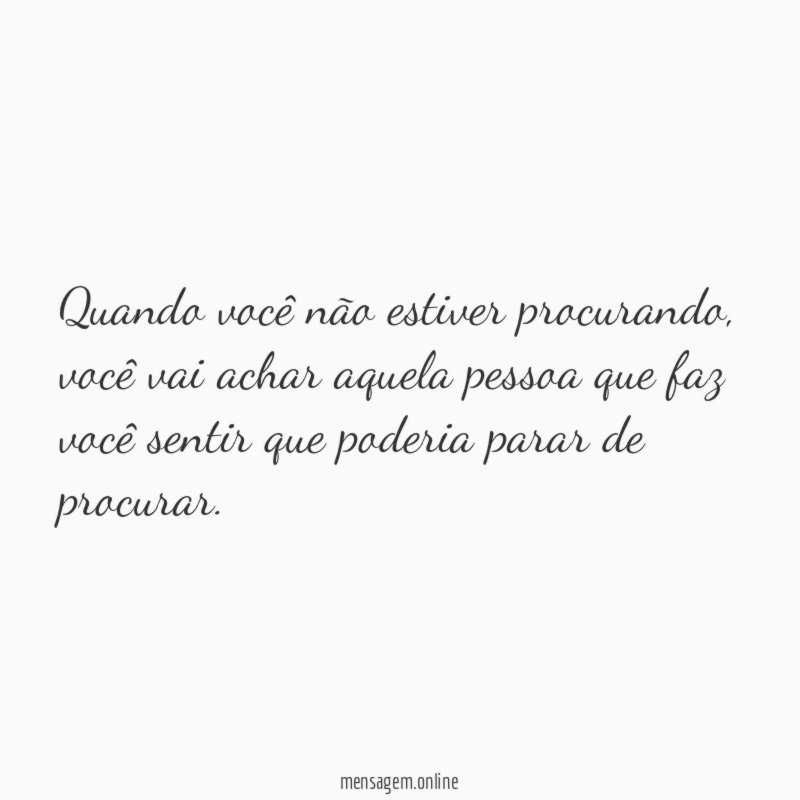 Quando você não estiver procurando