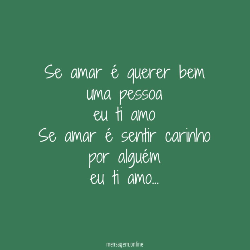 Se amar é querer bem
uma pessoa
eu ti amo