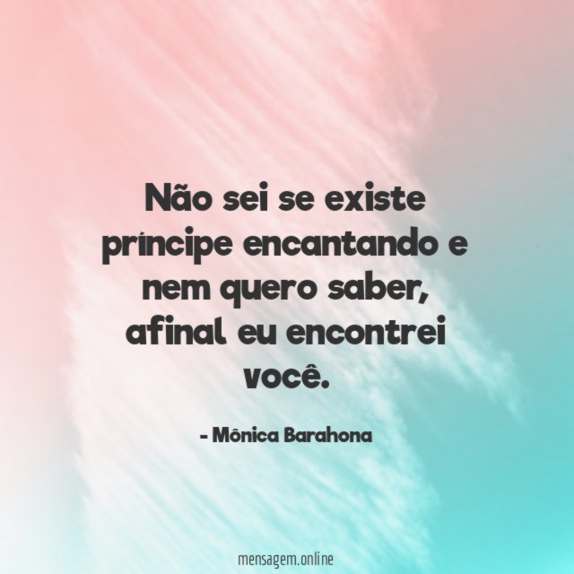 Não sei se existe príncipe encantando e nem quero saber