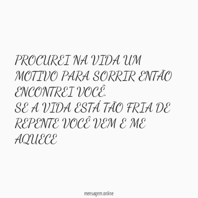 PROCUREI NA VIDA UM MOTIVO PARA SORRIR ENTÃO ENCONTREI VOCÊ