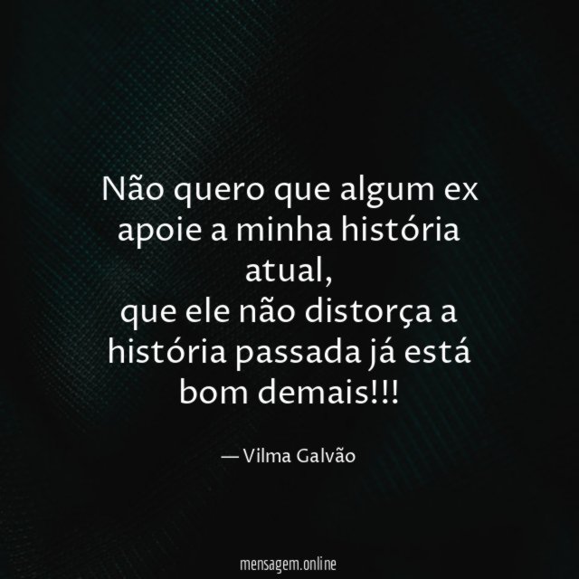 Não quero que algum ex apoie a minha história atual