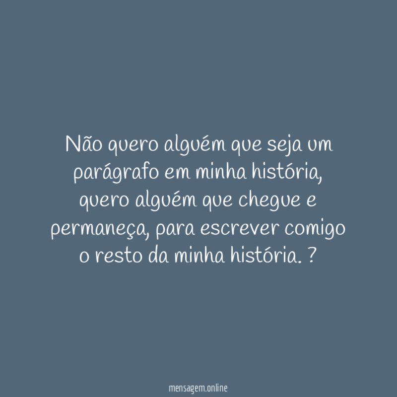 Não quero alguém que seja um parágrafo em