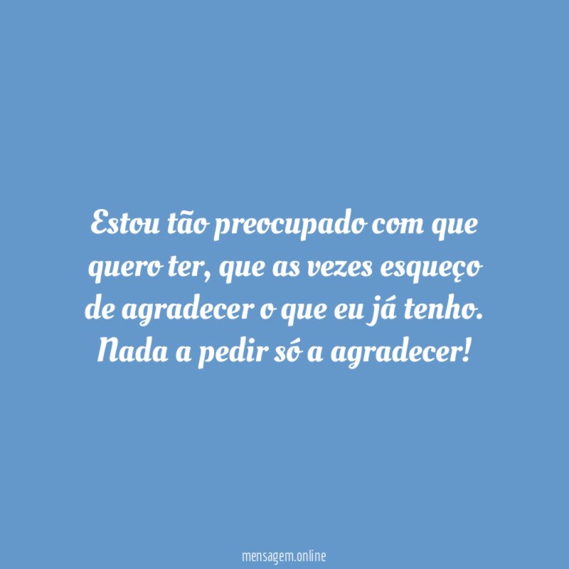 Estou tão preocupado com que quero ter