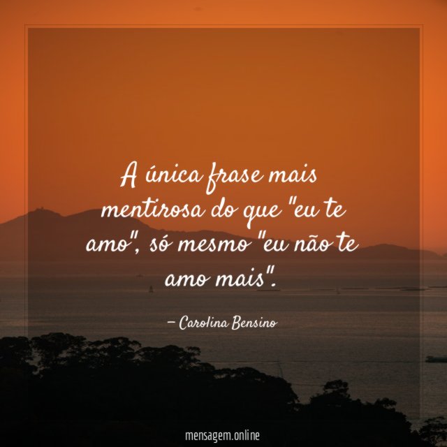 A única frase mais mentirosa do que "eu te amo"