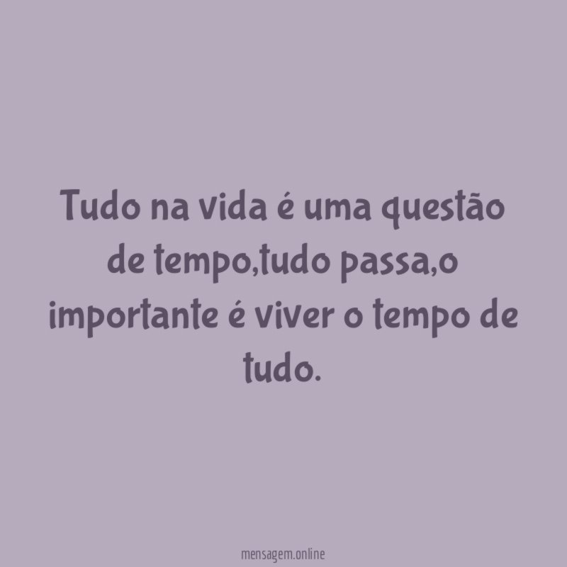 tudo na vida é uma questão de tempo