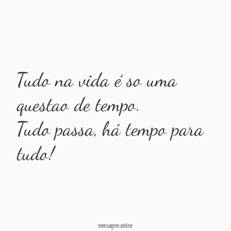 Tudo na vida é so uma questao de tempo