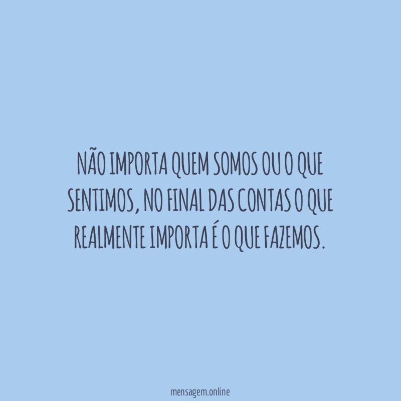 Não importa quem somos ou o que sentimos