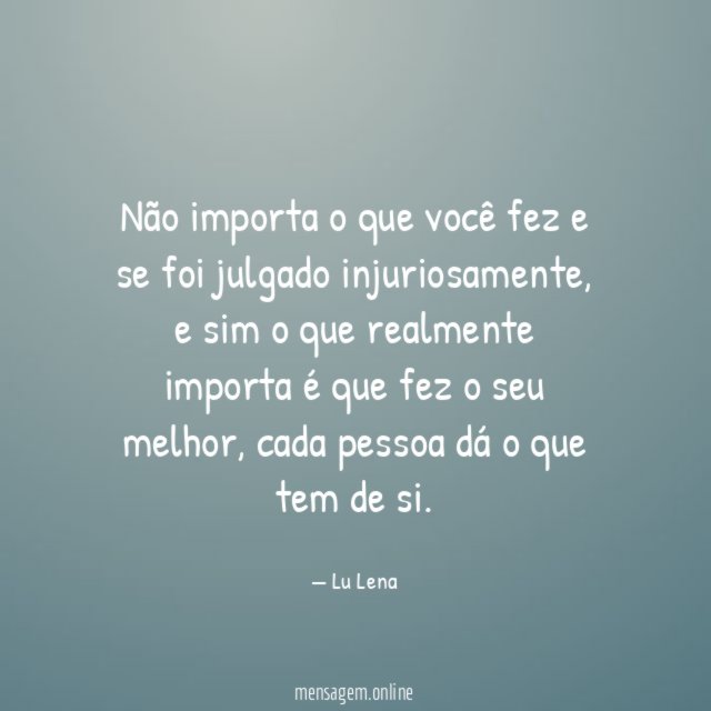 Não importa o que você fez e se foi julgado injuriosamente